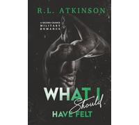 What I Should Have Felt: A Second Chance Military Romance