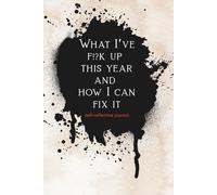 What I’ve f!?k up this year and how I can fix it: A journal with self-reflective questions and space for answers.