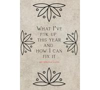 What I’ve f!?k up this year and how I can fix it.: A notebook with self-reflective questions and space for answers.