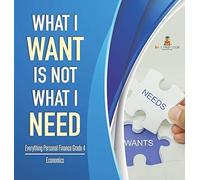 What I Want Is Not What I Need Everything Personal Finance Grade 4 Economics