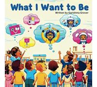 What I want to be: Teach kids to be confident and love who they are (A Heartwarming Story About Dreams, Discovery, and the Journey to Finding Your Path)
