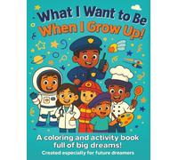 What I want to be when I grow up: A Fun Coloring and Activity Book About Jobs and Careers for Curious Kids Ages 4-8