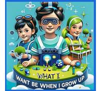 What I Want to Be When I Grow Up: Kid's dream Jobs of the Future