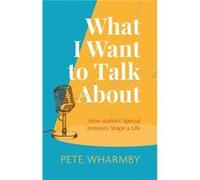 What I Want to Talk About by Pete Wharmby Pete Wharmby (Auteur)