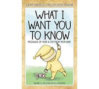 What I Want You To Know: Messages Of Hope & Joy From Your Baby