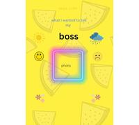 what i wanted to tell my boss.: praise. what needs to change. i work more efficiently when...