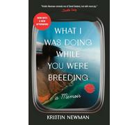 What I Was Doing While You Were Breeding: A Memoir