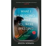 What I Was Doing While You Were Breeding by Kristin Newman Inconnu (Auteur)