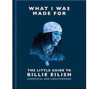 What I Was Made For: The Little Guide to Billie Eilish