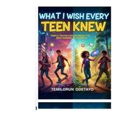 WHAT I WISH EVERY TEEN KNEW: SIMPLE TRUTHS FOR BECOMING THE BEST VERSION OF YOURSELF