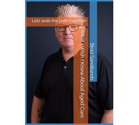 What I Wish I Knew About Aged Care: Lets walk the path together