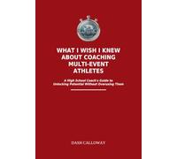 What I Wish I Knew About Coaching Multi-Event Athletes: A High School Coach's Guide to Unlocking Potential Without Overusing