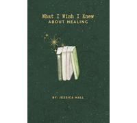 What I Wish I Knew: About Healing