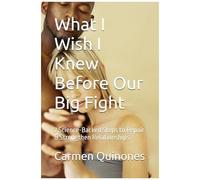 What I Wish I Knew Before Our Big Fight: 7 Science-Backed Steps To Repair & Strengthen Relationships