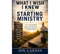 What I Wish I Knew Before Starting Ministry: 15 Lessons That Could Save a Pastor Years of Frustration