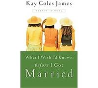 What I Wish I'd Known Before I Got Married John Littel, Kay Cole James (Auteur)