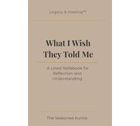 What I Wish They Told Me: A Lined Notebook for Reflection and Understanding