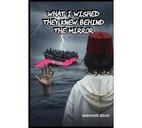 What I Wished They Knew Behind the Mirror: A True Story Revealing What Man Ignores About Himself and the World Around Him