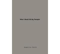 What I Would Tell My Therapist