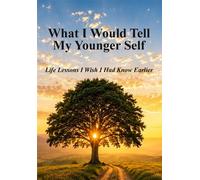 What I Would Tell My Younger Self Life Lessons I Wish I Had Known Earlier - Dewayne Sims - Everstead Press - ebook (ePub) - Livre