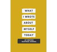 WHAT I WROTE ABOUT MYSELF TODAY: MY WRITING RESPONSE JOURNAL