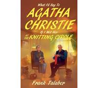 What I'd Say To Agatha Christie, If I Met Her At The Knitting Circle?