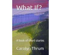 What If?: A Book Of Short Stories