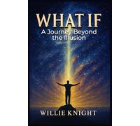 What If: A Journey Beyond the Illusion