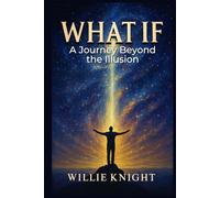 What If: A Journey Beyond the Illusion