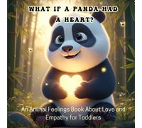 What If a Panda Had a Heart?: An Animal Feelings Book About Love and Empathy for Toddlers