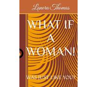 WHAT IF A WOMAN!: WAS JUST LIKE YOU?