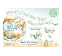 What if All the Trees Blow Away Exploring Anxiety Fear and Uncertainty by Anita Kate Garai Anita Kate Garai (Auteur)