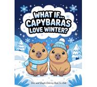 What If... Capybaras Love Winter: Cute and Simple Coloring Book for Kids