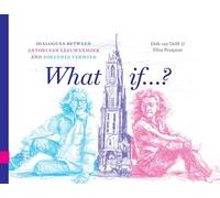 What If...?: Dialogues Between Antoni Van Leeuwenhoek and Johannes Vermeer