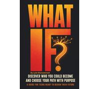 What If: Discover Who You Could Become and Choose Your Path with Purpose