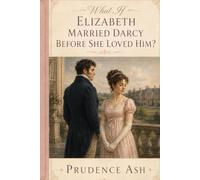 What If Elizabeth Married Darcy Before She Loved Him?: A Marriage Before Love, a Heart Yet to Be Won - Inspired by Jane Austen’s Pride and Prejudice