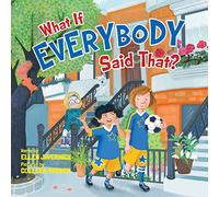 What If Everybody Said That?