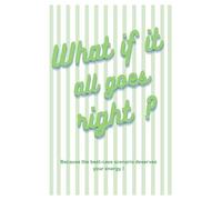 What If Everything Goes Right? - A Sage Green Manifestation & Gratitude Journal for Positive Mindset and Self-Growth || 200 pages || lined Journal: ... growth || Aesthetic self-care notebook