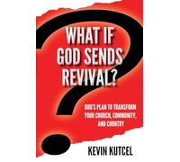 What If God Sends Revival?: God’s Plan to Transform Your Church, Community, and Country