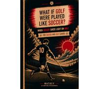 WHAT IF GOLF WERE PLAYED LIKE SOCCER ?: when soccer sheds light on golf