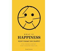 What If Happiness Won't Make You Happy?: Stop Chasing Comfort. Start Choosing Direction.