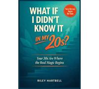 What If I Didn't Know It in My 20s: Your 30s Are Where the Real Magic Begins