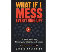 What If I Mess Everything Up?: The Truth About Fear, Pressure, and Taking the Shot Anyway