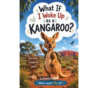 What If I Woke Up as a Kangaroo?: An Australian Wildlife Adventure Packed with Fun Kangaroo Facts for Kids Ages 8-12