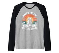What If I'm Just Not Feral Enough Feral Raton Laveur Amoureux des Animaux Manche Raglan