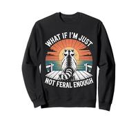 What If I'm Just Not Feral Enough Feral Raton Laveur Amoureux des Animaux Sweatshirt
