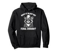 What If I'm Just Not Feral Enough Raccoon Sweat à Capuche