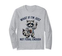 What If I'm Just Not Feral Enough Sarcastic Raton Laveur Manche Longue