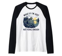 What If I'm Just Not Feral Enough Sarcastic Raton Laveur Manche Raglan