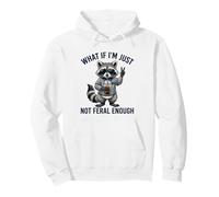 What If I'm Just Not Feral Enough Sarcastic Raton Laveur Sweat à Capuche